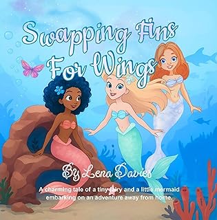 Swapping Fins For Wings: A charming tale of a tiny fairy and a little mermaid - B0FL1CZGHR